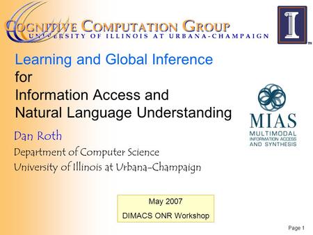 Page 1 Learning and Global Inference for Information Access and Natural Language Understanding Dan Roth Department of Computer Science University of Illinois.