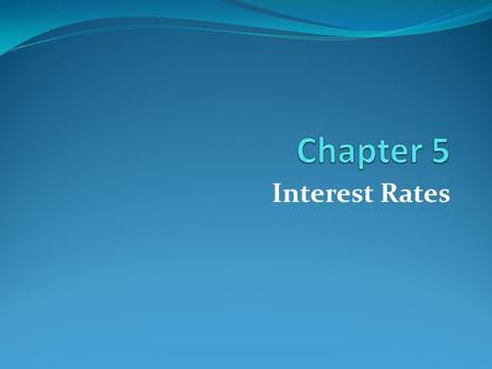Interest Rates. 5-2 1. Discuss how interest rates are quoted, and compute the effective annual rate (EAR) on a loan or investment. 2. Apply the TVM equations.