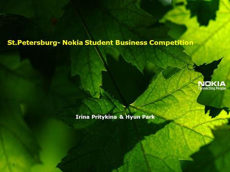 St.Petersburg- Nokia Student Business Competition Irina Pritykina & Hyun Park 1.