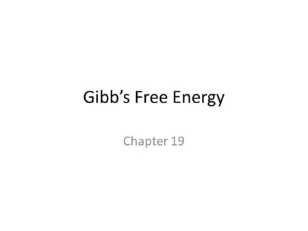 Gibb’s Free Energy Chapter 19. GG Gibbs free energy describes the greatest amount of mechanical work which can be obtained from a given quantity of.