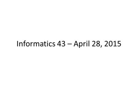 Informatics 43 – April 28, 2015. Fun with Models Fashion Student Model = Ideal.