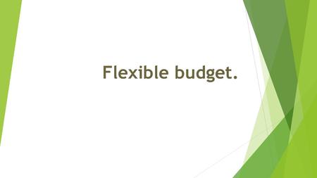 Flexible budget..