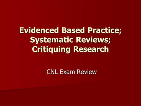 Evidenced Based Practice; Systematic Reviews; Critiquing Research
