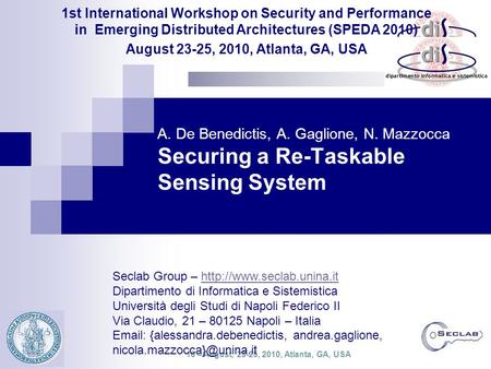SPEDA 2010 – August, 23-25, 2010, Atlanta, GA, USA A. De Benedictis, A. Gaglione, N. Mazzocca Securing a Re-Taskable Sensing System Seclab Group –