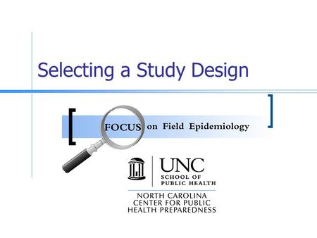 Selecting a Study Design. Goals Describe the cohort study design. Describe the case-control study design. Compare situations in which cohort and case-control.