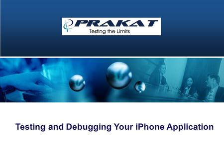 Testing and Debugging Your iPhone Application. Agenda iPhone Facts Developer Challenges Enterprise Challenges User Challenges How Testing can help you?