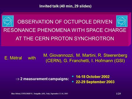 Elias Métral, COULOMB’05, Senigallia (AN), Italy, September 12-16, 2005 1/29 OBSERVATION OF OCTUPOLE DRIVEN RESONANCE PHENOMENA WITH SPACE CHARGE AT THE.