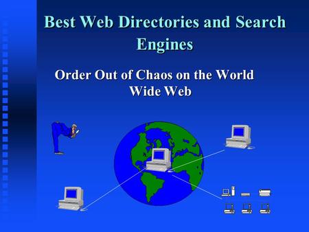 Best Web Directories and Search Engines Order Out of Chaos on the World Wide Web.
