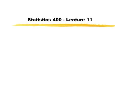 Statistics 400 - Lecture 11. zToday: Finish 8.4; begin Chapter 9 zAssignment #4: 8.54, 8.103, 8.104, 9.20, 9.30 zNot to be handed in zNext week…Case Studies.
