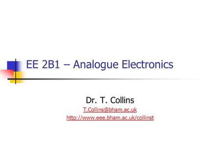 EE 2B1 – Analogue Electronics Dr. T. Collins