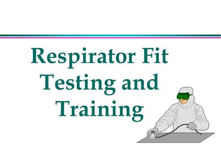 Respirator Fit Testing and Training. Definitions l High efficiency particulate air (HEPA) filter l Immediately dangerous to life of health (IDLH) l Negative.