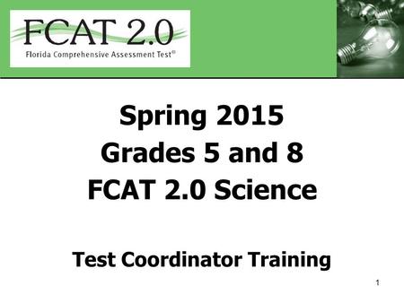 Spring 2015 Grades 5 and 8 FCAT 2.0 Science Test Coordinator Training 1.
