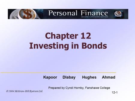  2004 McGraw-Hill Ryerson Ltd. Kapoor Dlabay Hughes Ahmad Prepared by Cyndi Hornby, Fanshawe College Chapter 12 Investing in Bonds 12-1.