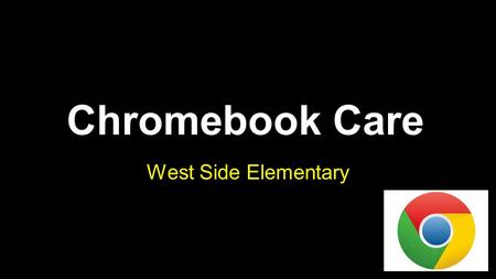 Chromebook Care West Side Elementary. Elkhorn Elks... ● Be Respectful ● Be Responsible ● Be Productive ● Be Safe...With your Chromebook!