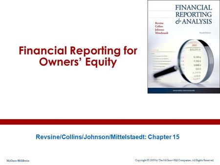 Financial Reporting for Owners ’ Equity Revsine/Collins/Johnson/Mittelstaedt: Chapter 15 Copyright © 2009 by The McGraw-Hill Companies, All Rights Reserved.