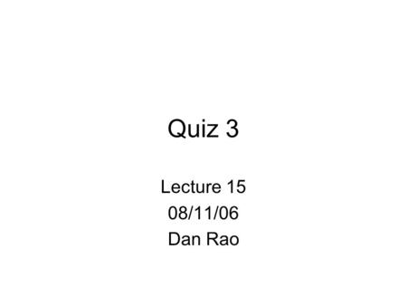 Quiz 3 Lecture 15 08/11/06 Dan Rao. Download the word file ComputerSale.doc from the web site The form field names in the documents are: Model, Type,