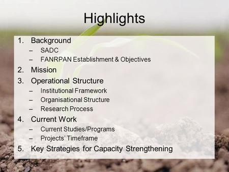 Highlights 1.Background –SADC –FANRPAN Establishment & Objectives 2.Mission 3.Operational Structure –Institutional Framework –Organisational Structure.