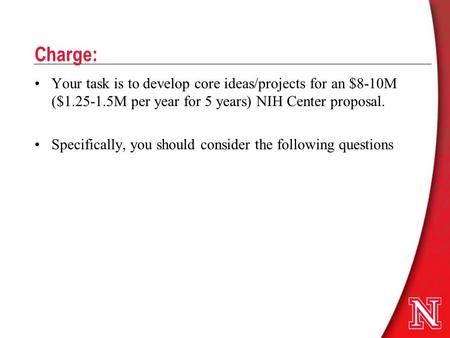 Charge: Your task is to develop core ideas/projects for an $8-10M ($1.25-1.5M per year for 5 years) NIH Center proposal. Specifically, you should consider.