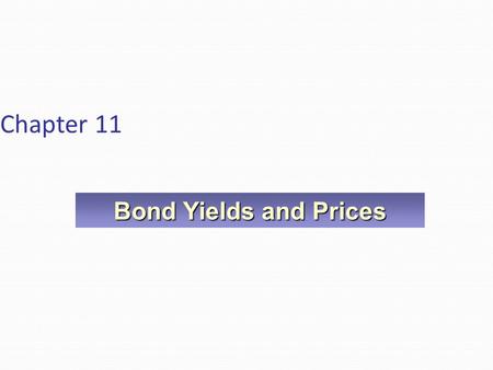 Chapter 11 Bond Yields and Prices. Learning Objectives Calculate the price of a bond. Explain the bond valuation process. Calculate major bond yield measures,