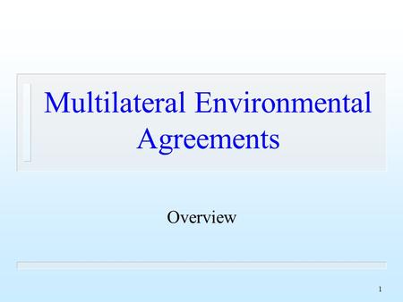 1 Multilateral Environmental Agreements Overview.