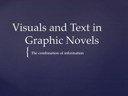 { Visuals and Text in Graphic Novels The combination of information.