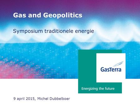 Gas and Geopolitics Symposium traditionele energie 9 april 2015, Michel Dubbelboer.