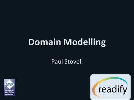 Domain Modelling Paul Stovell. Architecture: Implicit or Explicit? Architecture exists implicitly But if you don’t define it, it probably sucks.