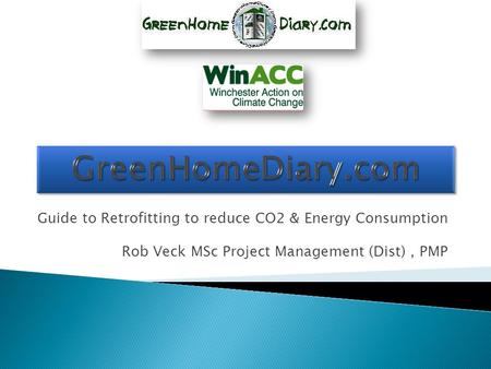 Guide to Retrofitting to reduce CO2 & Energy Consumption Rob Veck MSc Project Management (Dist), PMP.