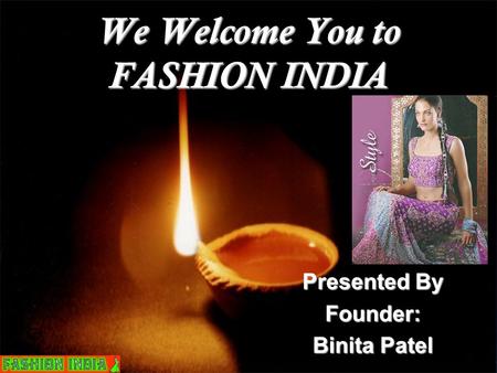 We Welcome You to FASHION INDIA Presented By Founder: Binita Patel.