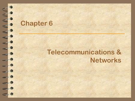 Chapter 6 Telecommunications & Networks.