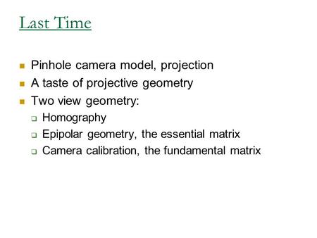 Last Time Pinhole camera model, projection