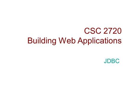 CSC 2720 Building Web Applications JDBC. JDBC Introduction  Java Database Connectivity (JDBC) is an API that enables Java developers to access any tabular.