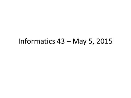 Informatics 43 – May 5, 2015. Restatement of goals Want to verify software’s correctness  Need to test  Need to decide on test cases  No set of test.