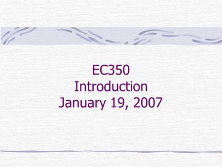 EC350 Introduction January 19, 2007. Course Website