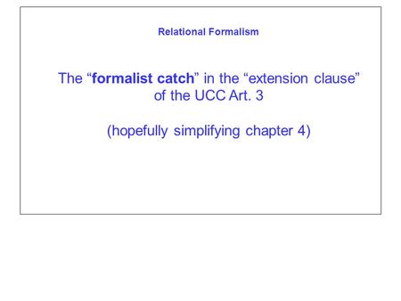 The “formalist catch” in the “extension clause” of the UCC Art. 3 (hopefully simplifying chapter 4) Relational Formalism.
