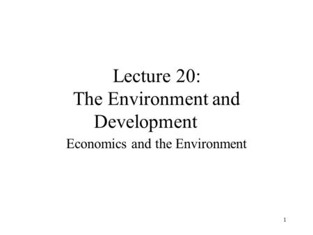 Lecture 20: The Environment and Development
