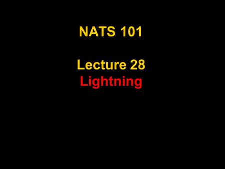 NATS 101 Lecture 28 Lightning. Review: Thunderstorms A cumulonimbus with lightning and thunder! Deep layer of conditionally unstable air is necessary.