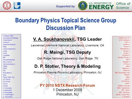V. A. Soukhanovskii, NSTX FY2010 Research Forum, 1 December 2009, Princeton, NJ 1 of 7 Boundary Physics Topical Science Group Discussion Plan V. A. Soukhanovskii,