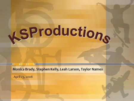 Monica Brady, Stephen Kelly, Leah Larson, Taylor Names April 23, 2008.