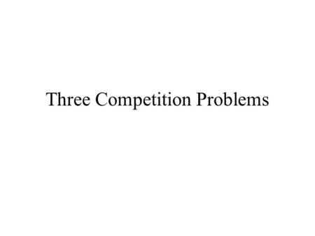 Three Competition Problems. Problem I Three firms. Cost functions are as shown. Demand is Q = 22.5 – 1.5P Compute P, Q.