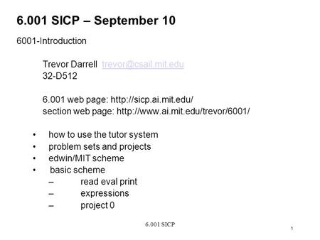 6.001 SICP 1 6.001 SICP – September 10 6001-Introduction Trevor Darrell 32-D512 6.001 web page: