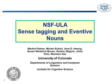 1 NSF-ULA Sense tagging and Eventive Nouns Martha Palmer, Miriam Eckert, Jena D. Hwang, Susan Windisch Brown, Dmitriy Dligach, Jinho Choi, Nianwen Xue.