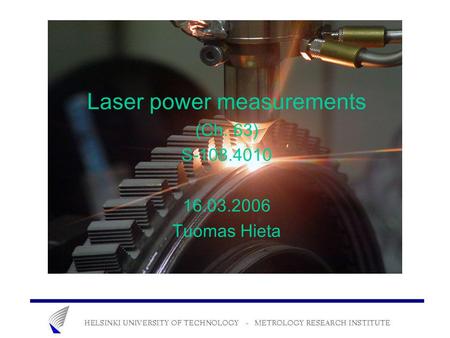 Laser power measurements (Ch. 63) S-108.4010 16.03.2006 Tuomas Hieta.
