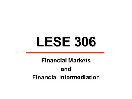 LESE 306 Financial Markets and Financial Intermediation.