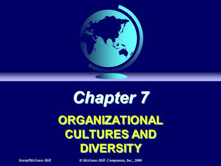 Irwin/McGraw-Hill© McGraw-Hill Companies, Inc., 2000 Chapter 7 ORGANIZATIONAL CULTURES AND DIVERSITY.