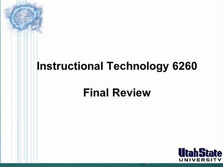 Instructional Technology 6260 Final Review. Theories Learning: Behaviorism Cognitive information process Situated & social cognitive Instruction Gagné.