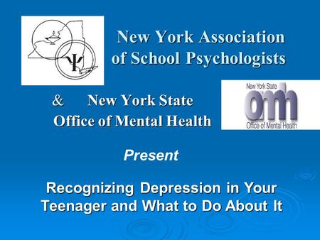 New York Association of School Psychologists New York Association of School Psychologists & New York State Office of Mental Health Office of Mental Health.