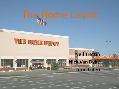 The Home Depot Neil Trettin Nick Van Dyke Torin Liden.