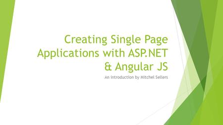 Creating Single Page Applications with ASP.NET & Angular JS An introduction by Mitchel Sellers.