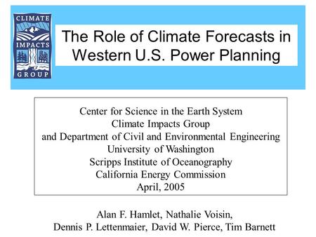 Alan F. Hamlet, Nathalie Voisin, Dennis P. Lettenmaier, David W. Pierce, Tim Barnett Center for Science in the Earth System Climate Impacts Group and Department.